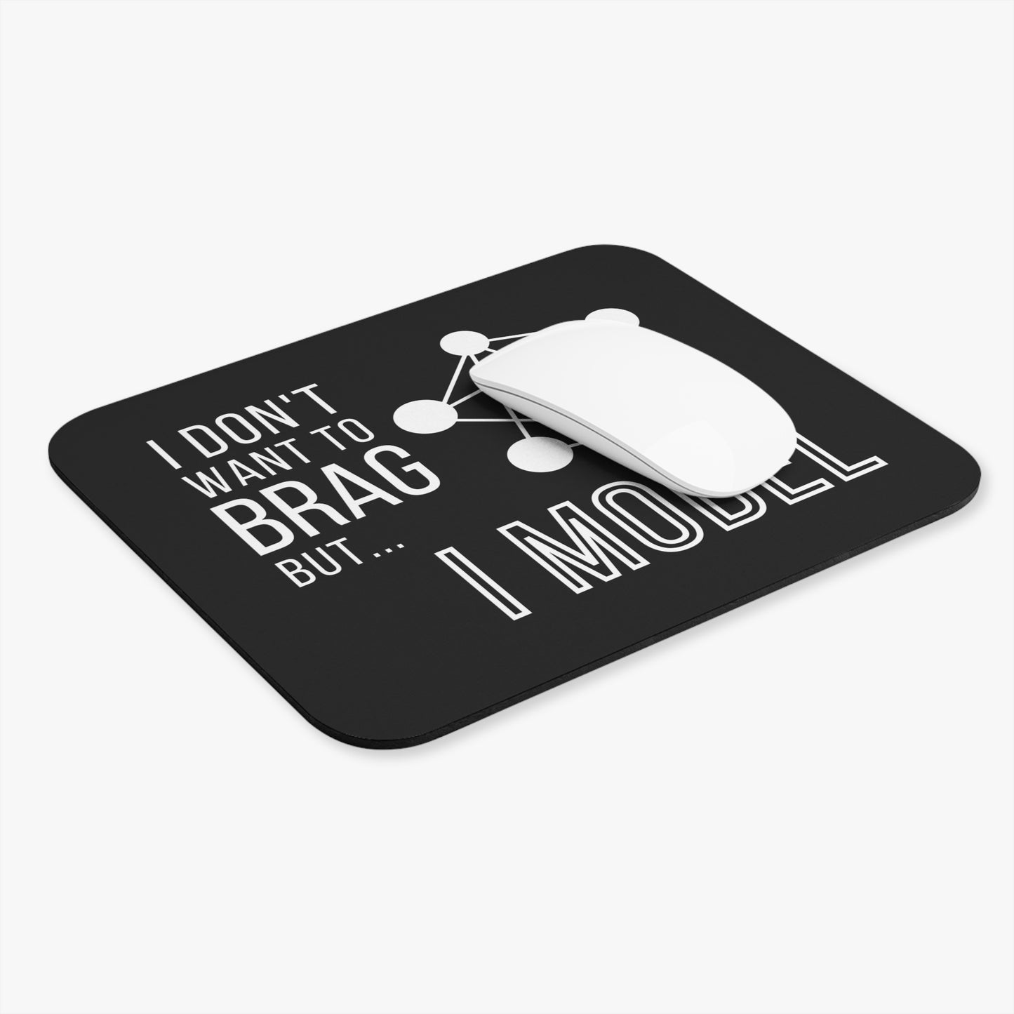 I Don't Want to Brag but I Model Mouse Pad