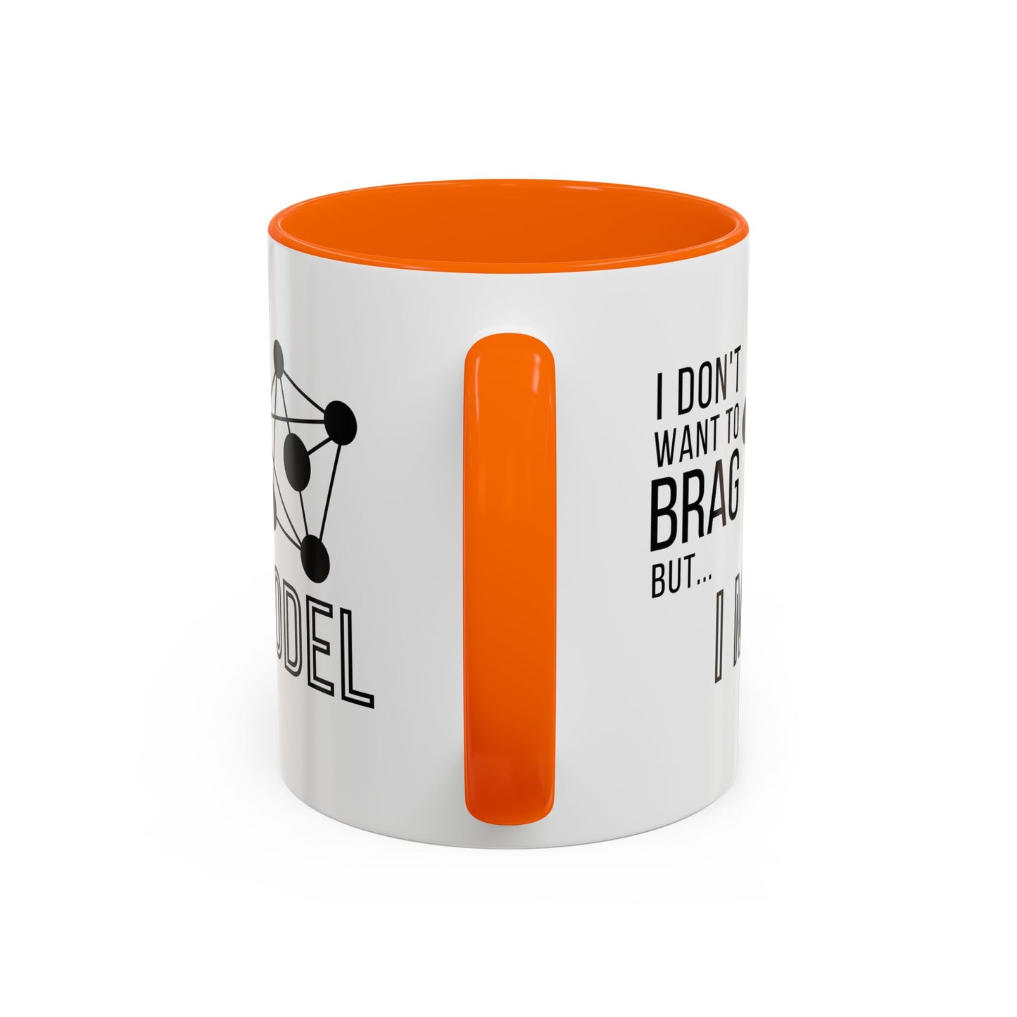 I Don't Want to Brag but I Model Mug