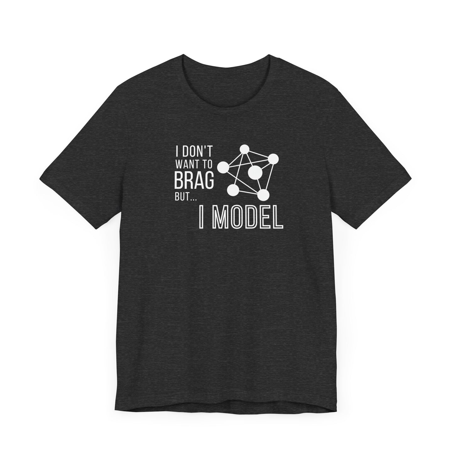I Don't Want to Brag but I Model Tee