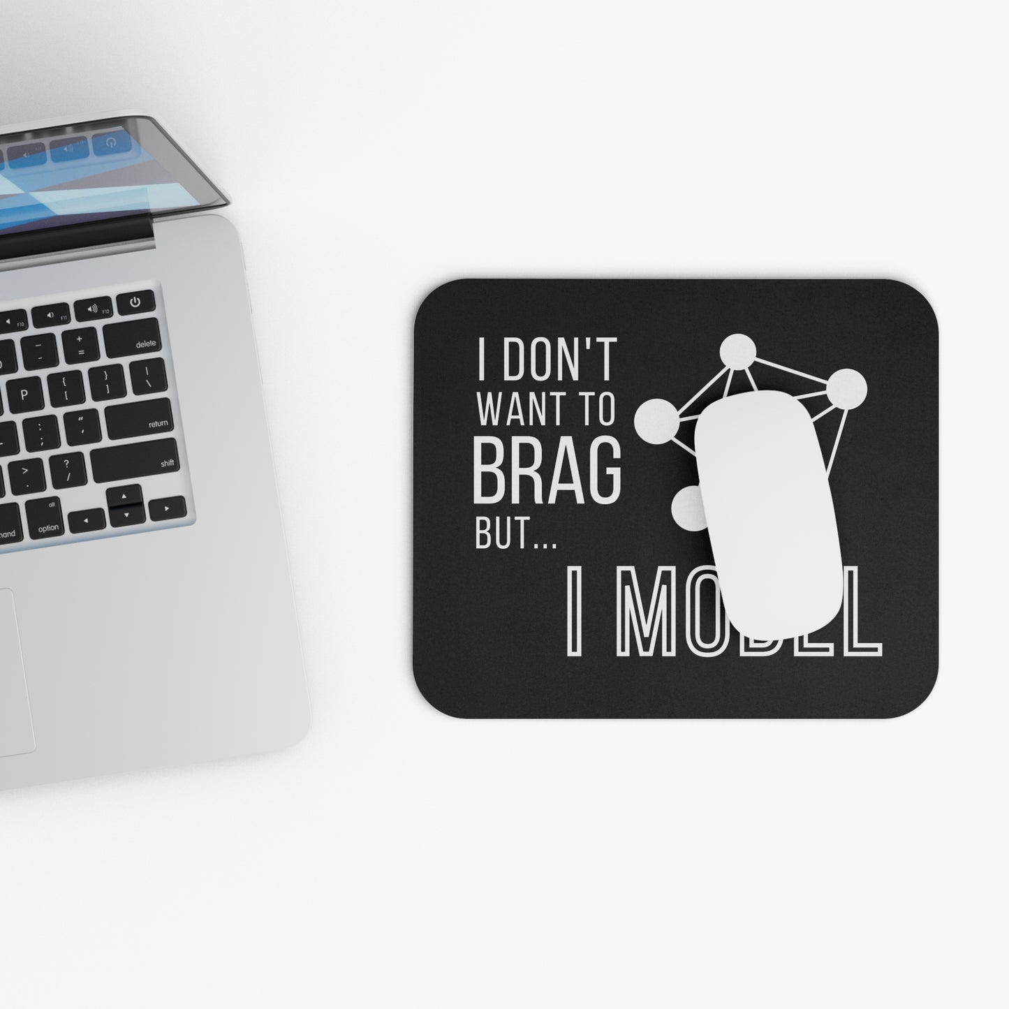 I Don't Want to Brag but I Model Mouse Pad