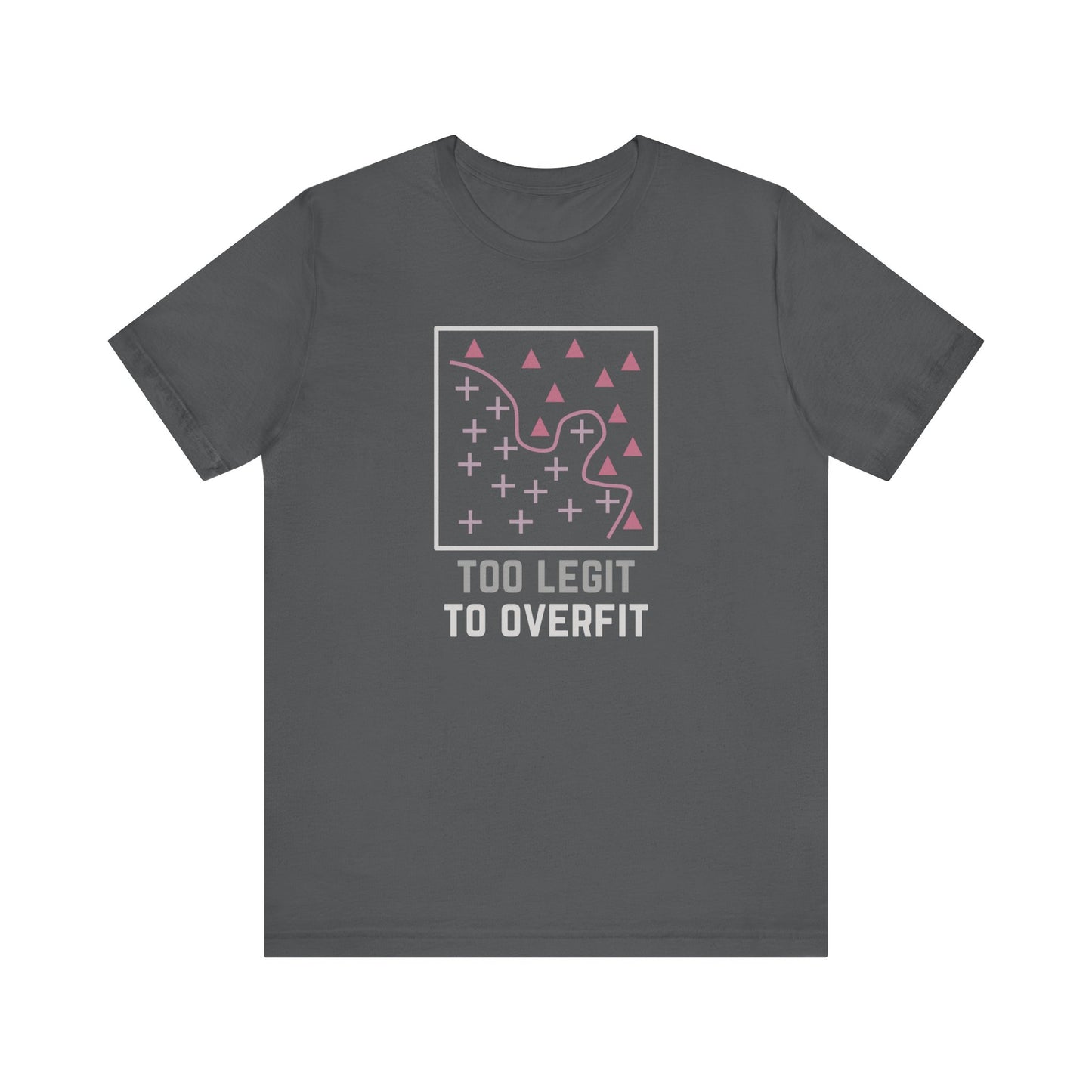 Too Legit to Overfit Tee