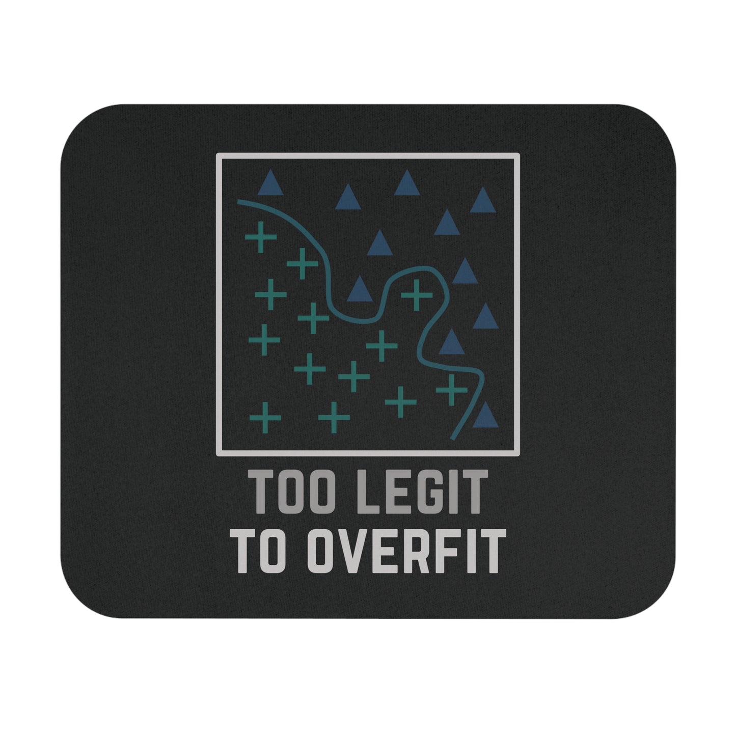 Too Legit to Overfit Mouse Pad
