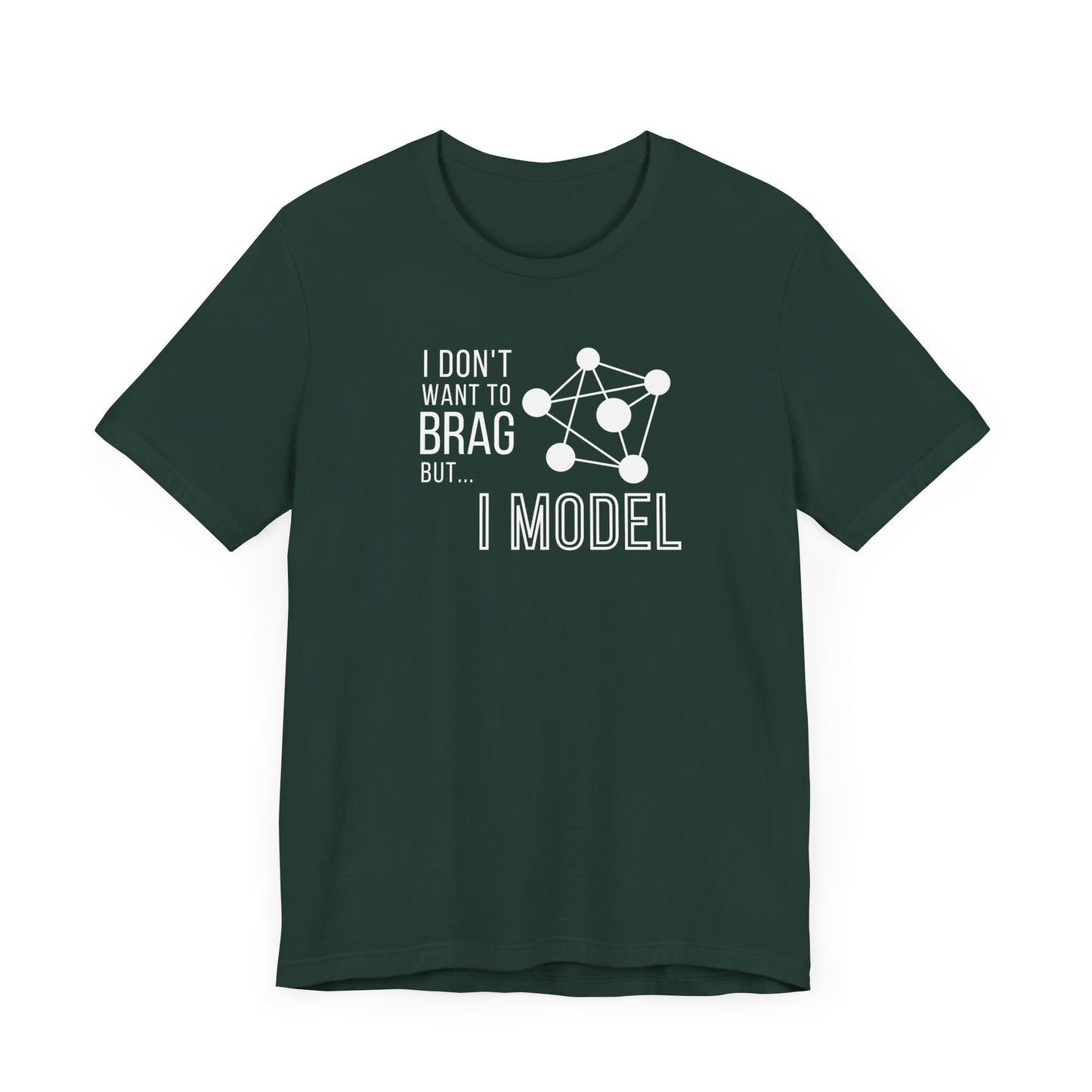 I Don't Want to Brag but I Model Tee