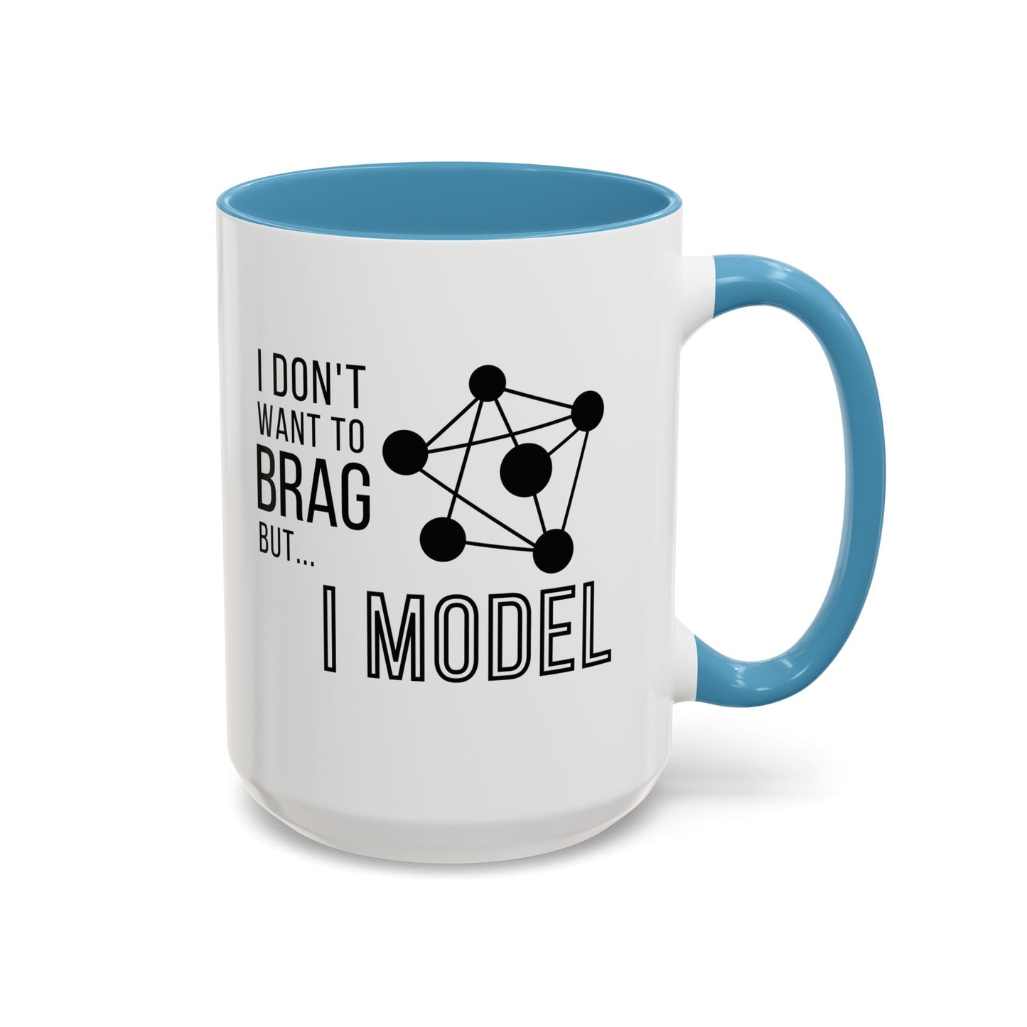 I Don't Want to Brag but I Model Mug