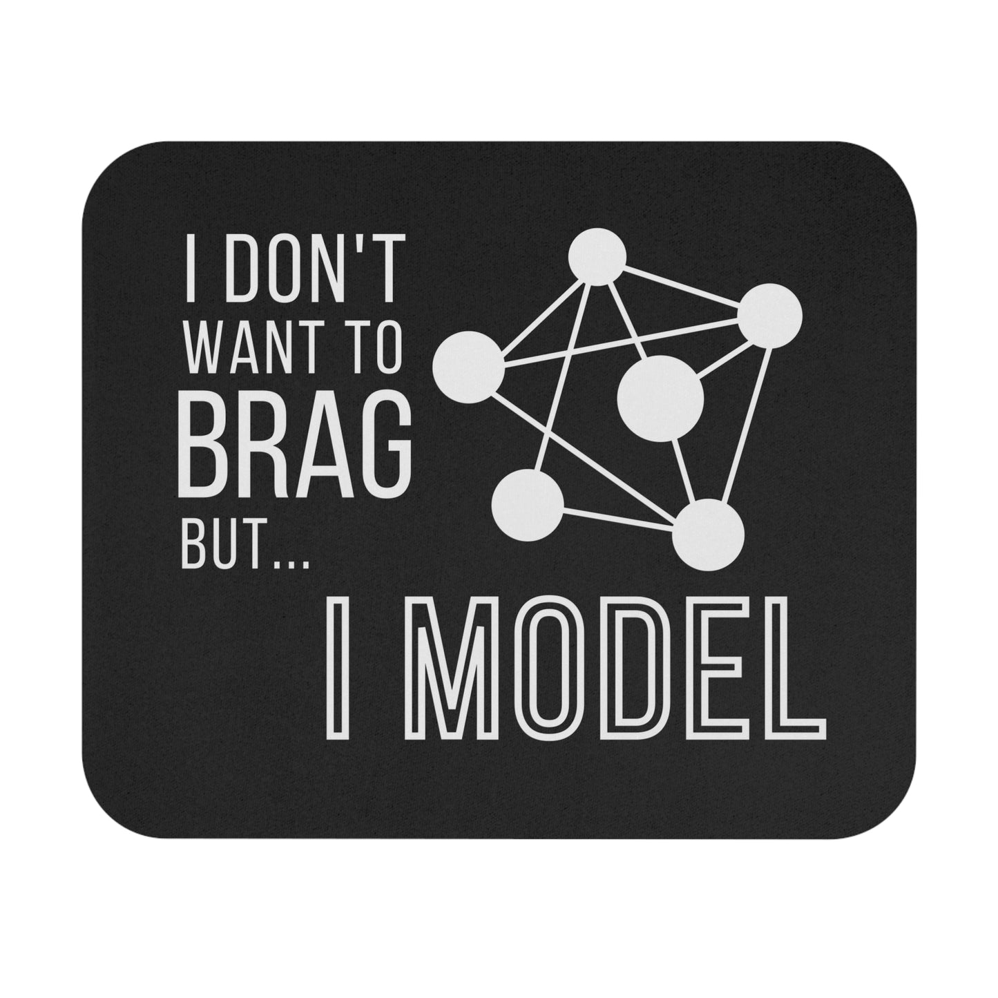 I Don't Want to Brag but I Model Mouse Pad