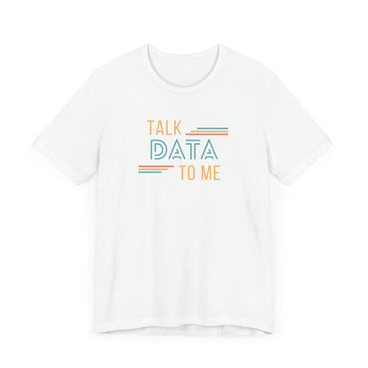 Talk Data to Me Tee