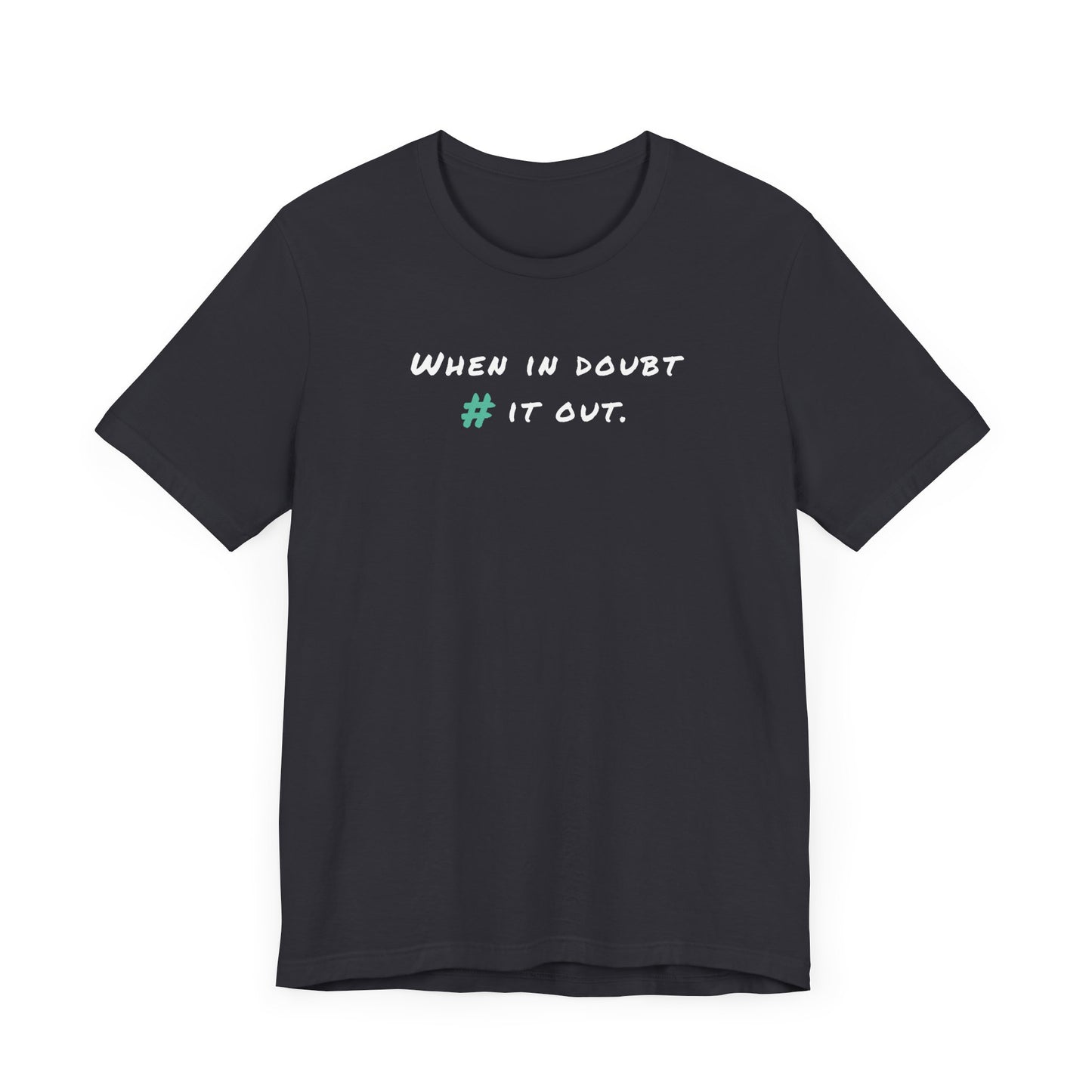 When in Doubt Comment it Out Tee