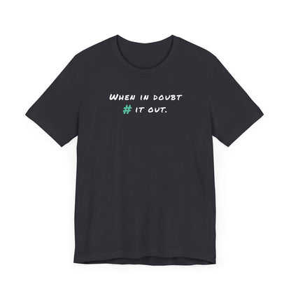 When in Doubt Comment it Out Tee