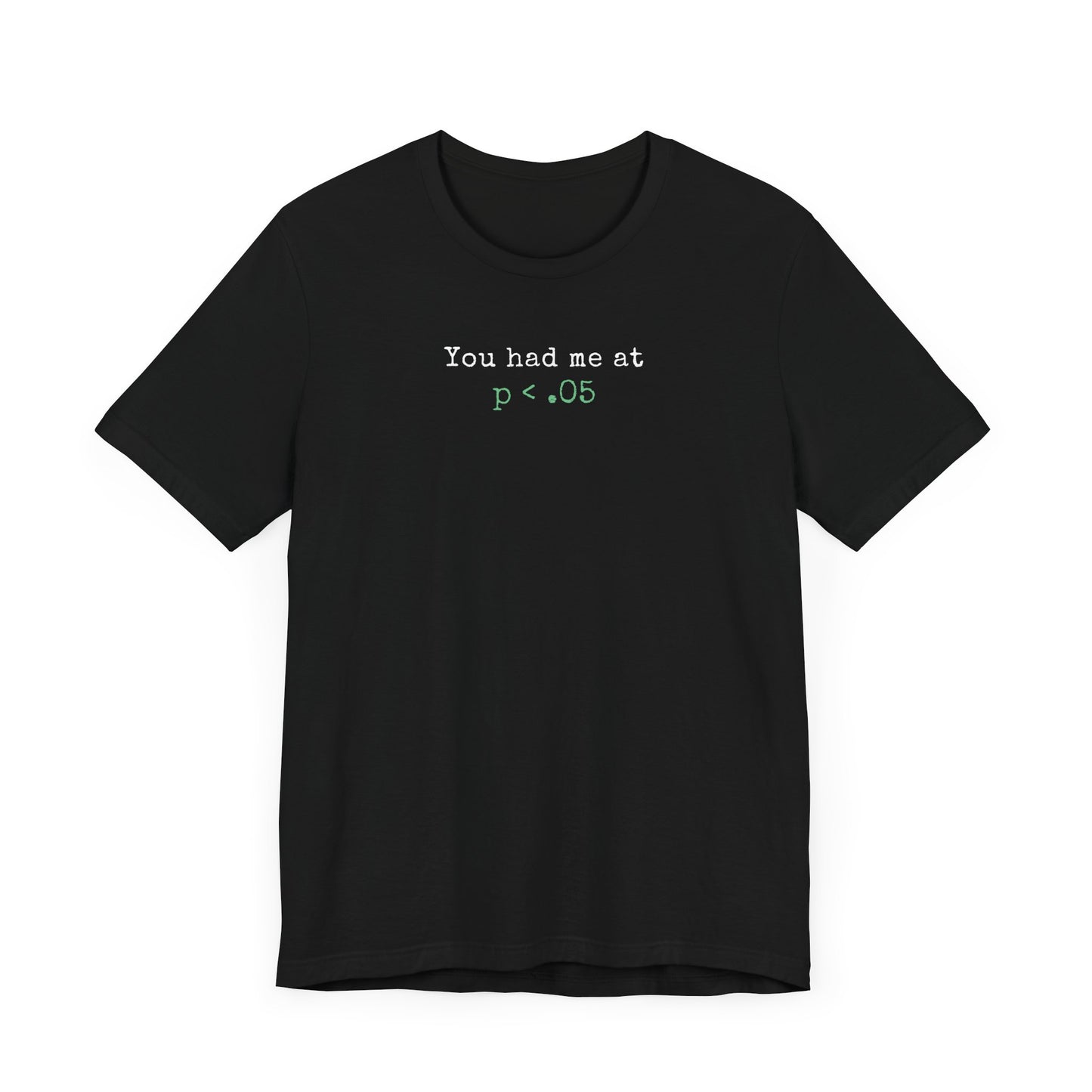 You Had Me at p<.05 Tee