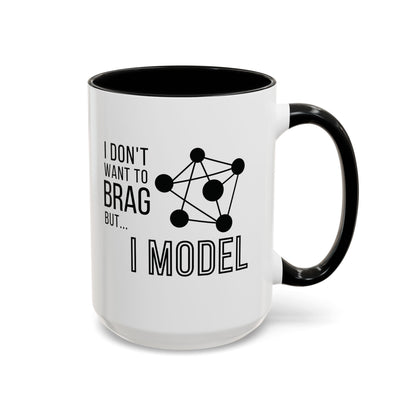 I Don't Want to Brag but I Model Mug