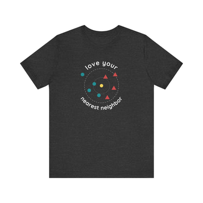 Love Your Nearest Neighbor Tee