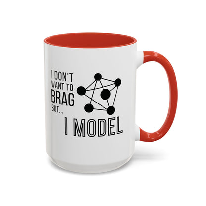 I Don't Want to Brag but I Model Mug