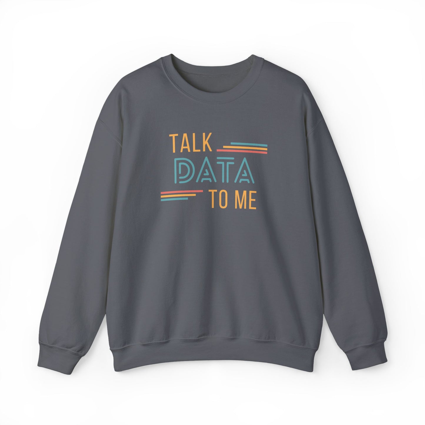 Talk Data to Me Sweatshirt