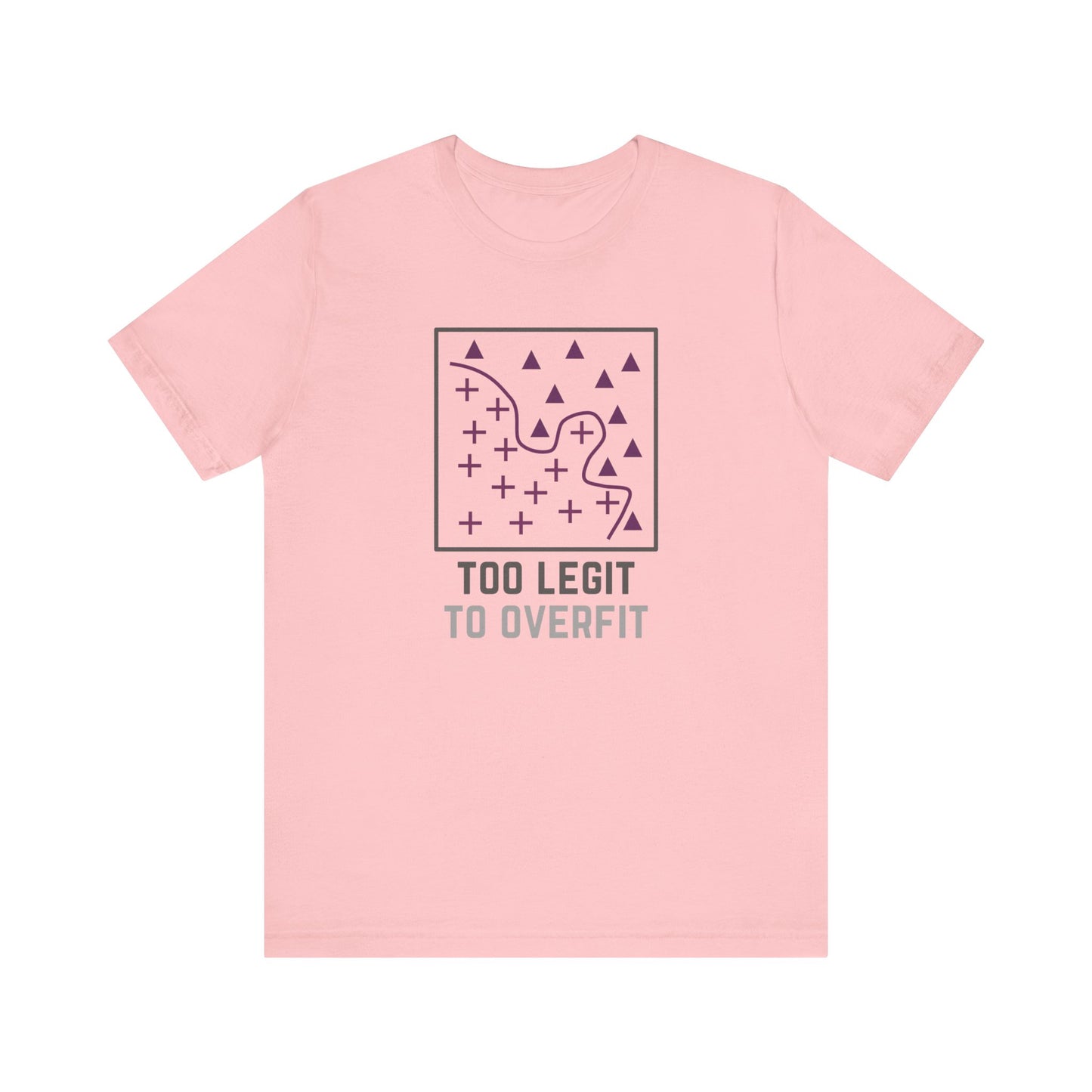 Too Legit to Overfit Tee
