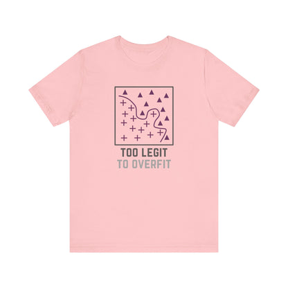 Too Legit to Overfit Tee