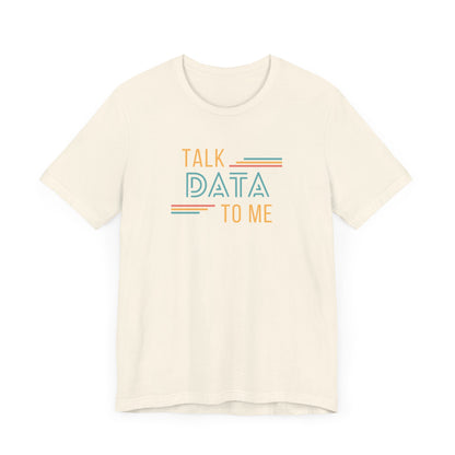 Talk Data to Me Tee