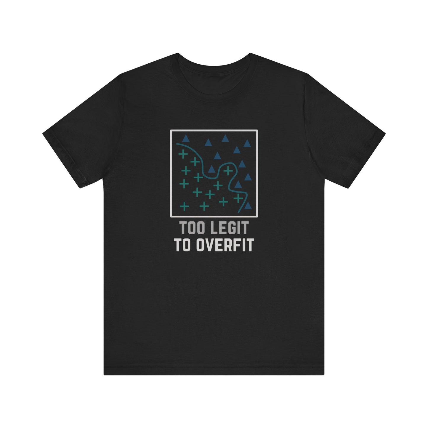 Too Legit to Overfit Tee
