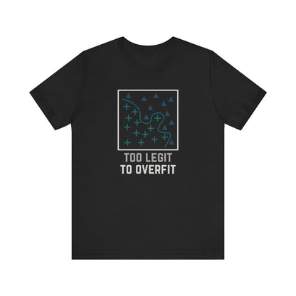 Too Legit to Overfit Tee