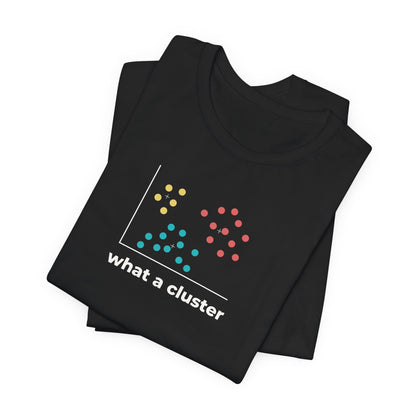 What a Cluster Tee