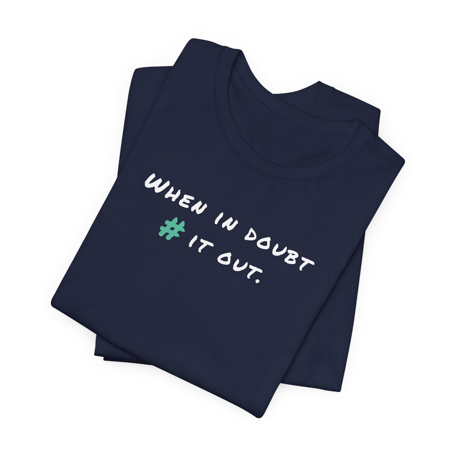 When in Doubt Comment it Out Tee