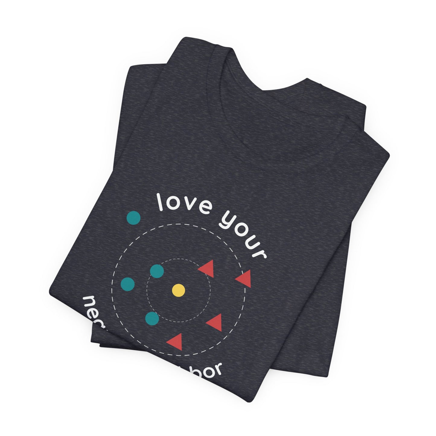 Love Your Nearest Neighbor Tee