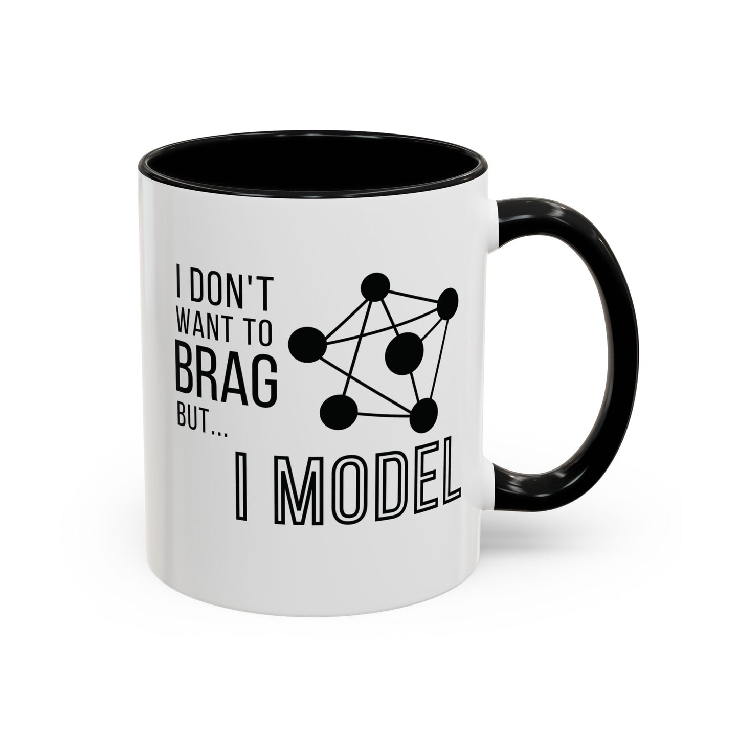 I Don't Want to Brag but I Model Mug