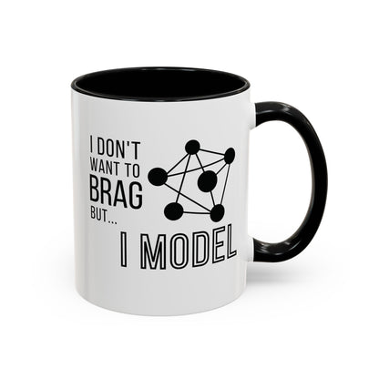 I Don't Want to Brag but I Model Mug