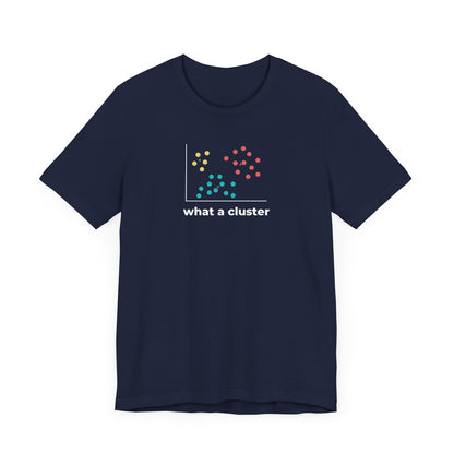 What a Cluster Tee