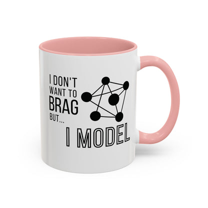 I Don't Want to Brag but I Model Mug