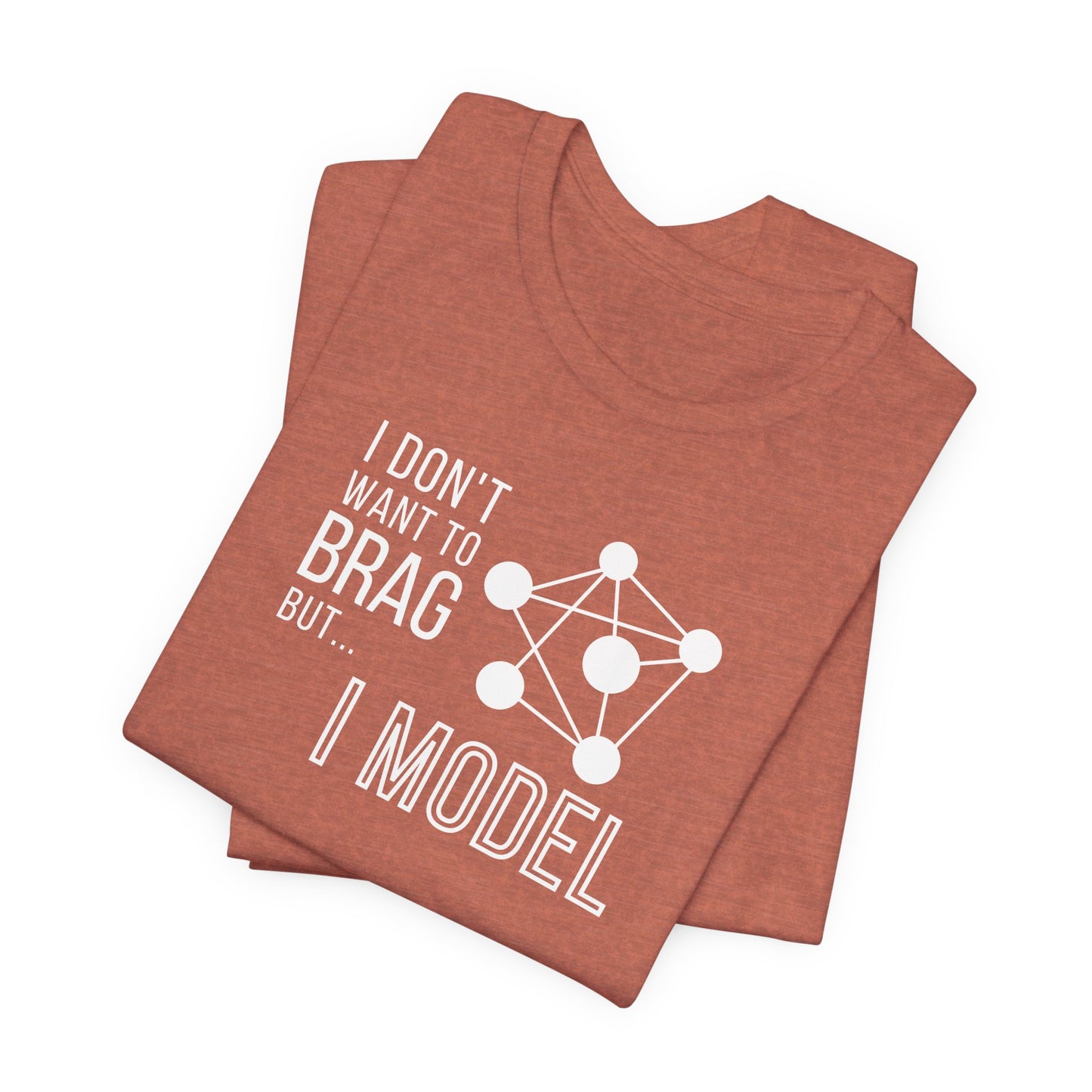 I Don't Want to Brag but I Model Tee