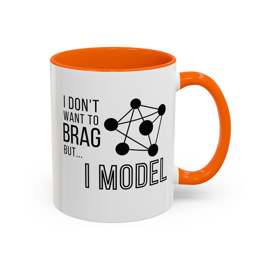 I Don't Want to Brag but I Model Mug