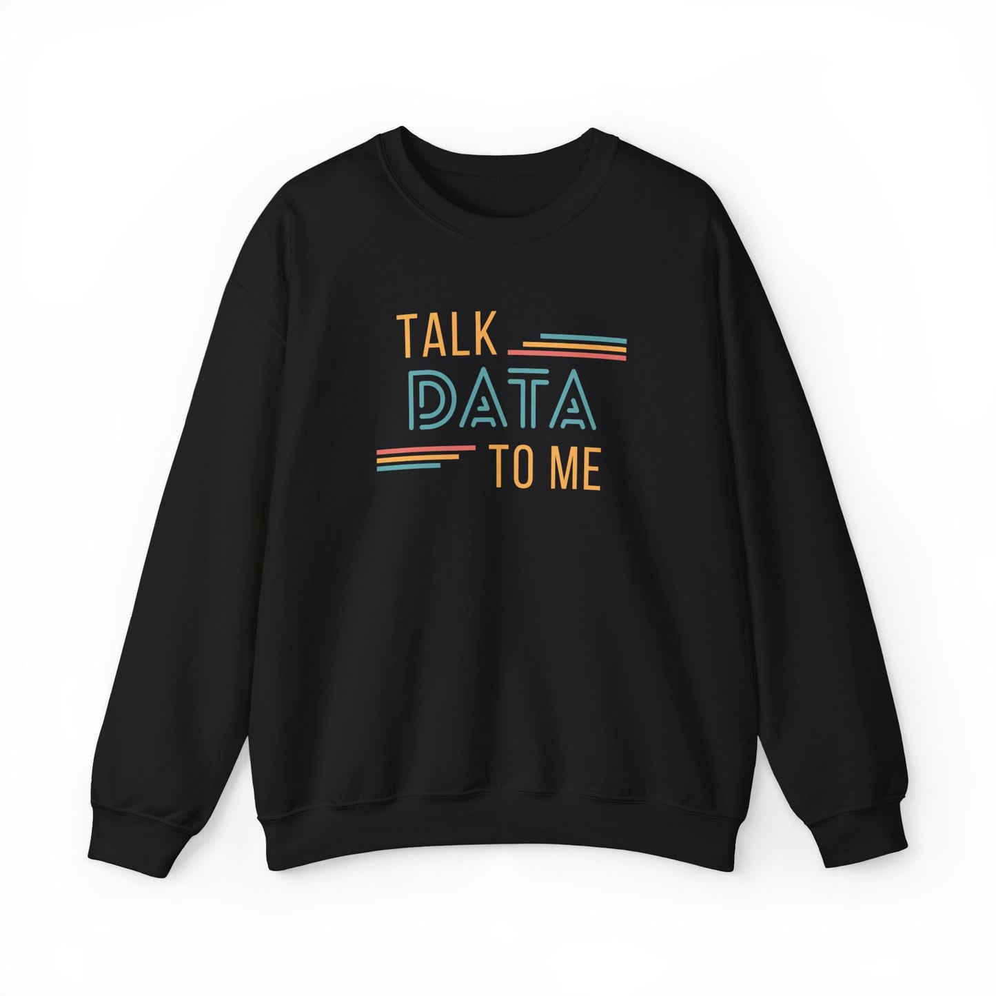 Talk Data to Me Sweatshirt