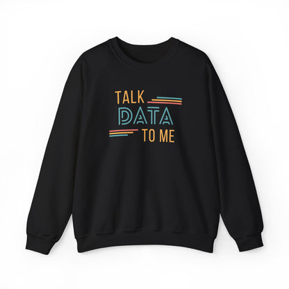 Talk Data to Me Sweatshirt