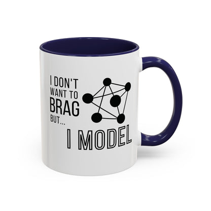 I Don't Want to Brag but I Model Mug