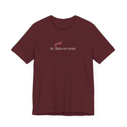 In Good Data We Trust Tee