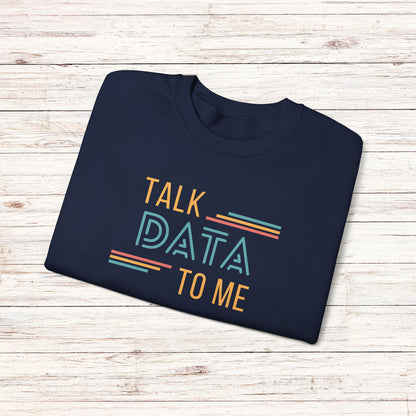 Talk Data to Me Sweatshirt