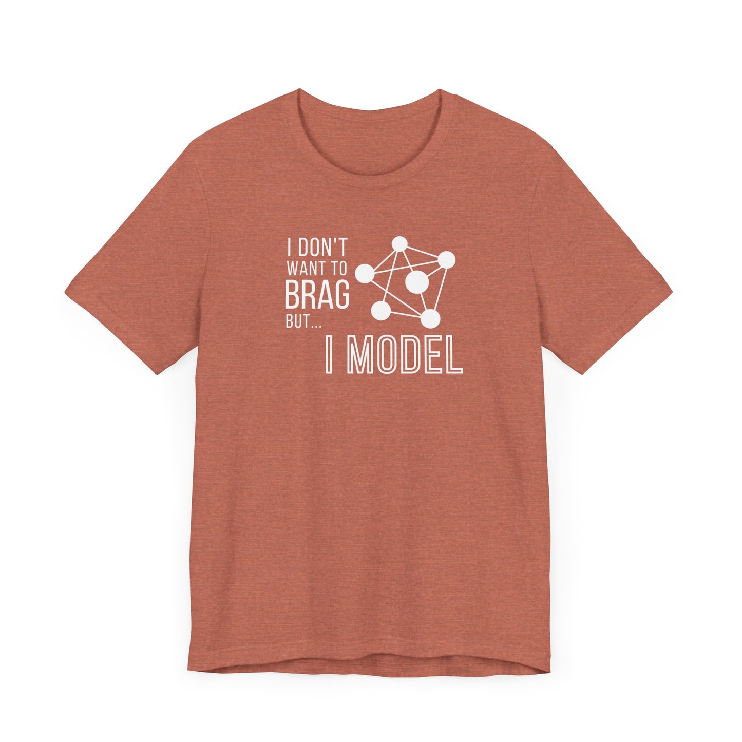 I Don't Want to Brag but I Model Tee