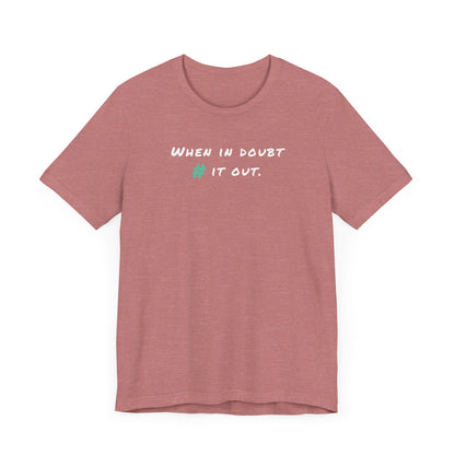 When in Doubt Comment it Out Tee