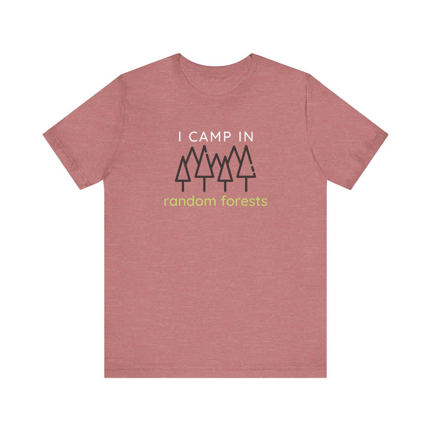 I Camp in Random Forests Tee