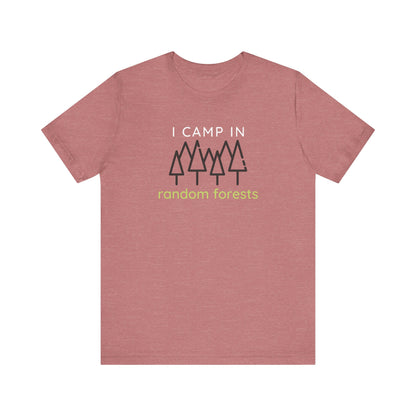 I Camp in Random Forests Tee