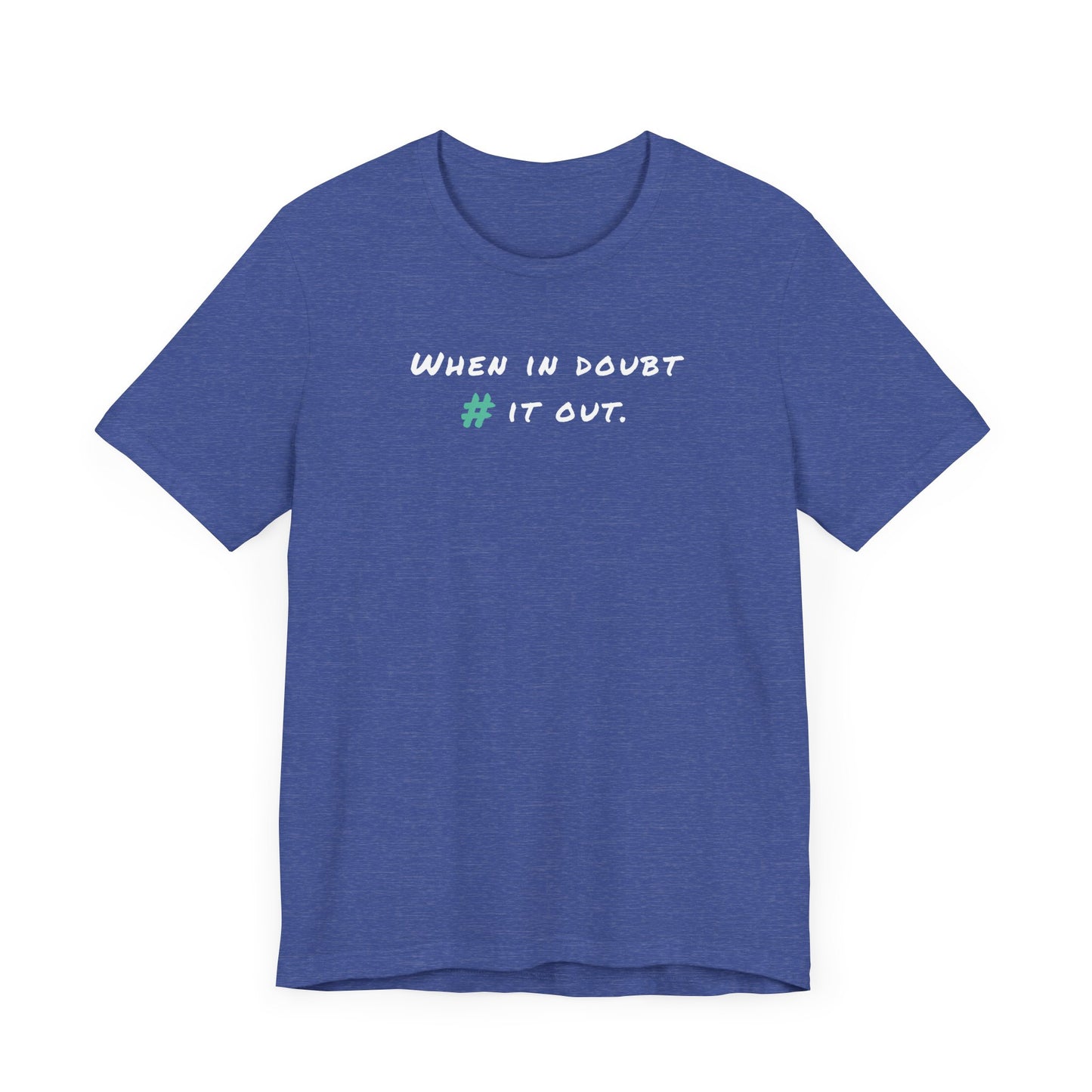 When in Doubt Comment it Out Tee