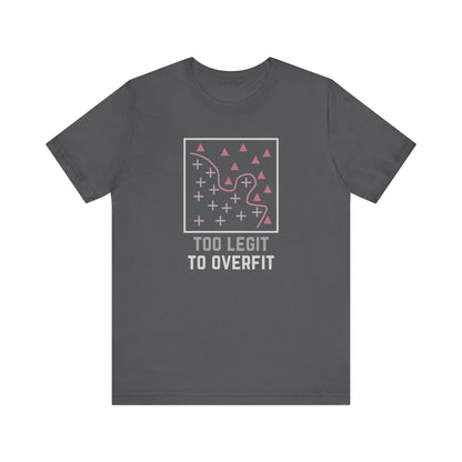 Too Legit to Overfit Tee