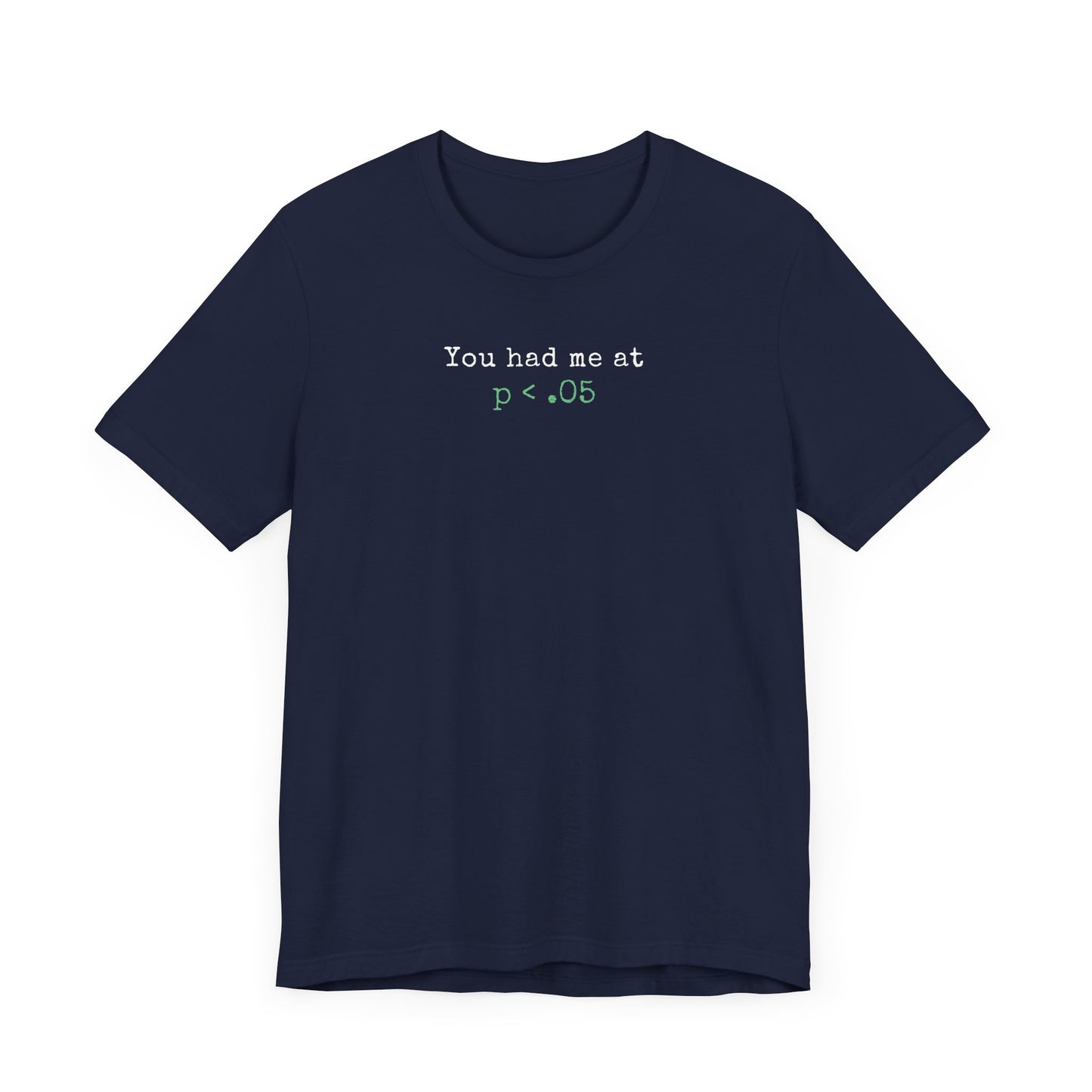 You Had Me at p<.05 Tee