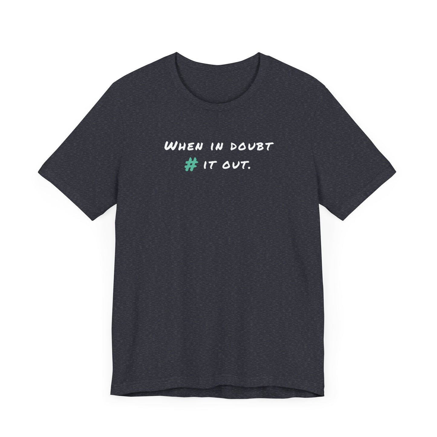 When in Doubt Comment it Out Tee