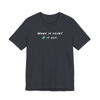 When in Doubt Comment it Out Tee