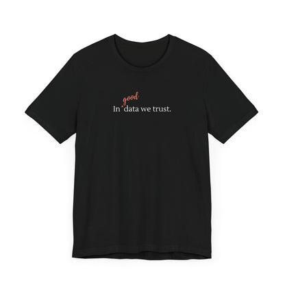 In Good Data We Trust Tee