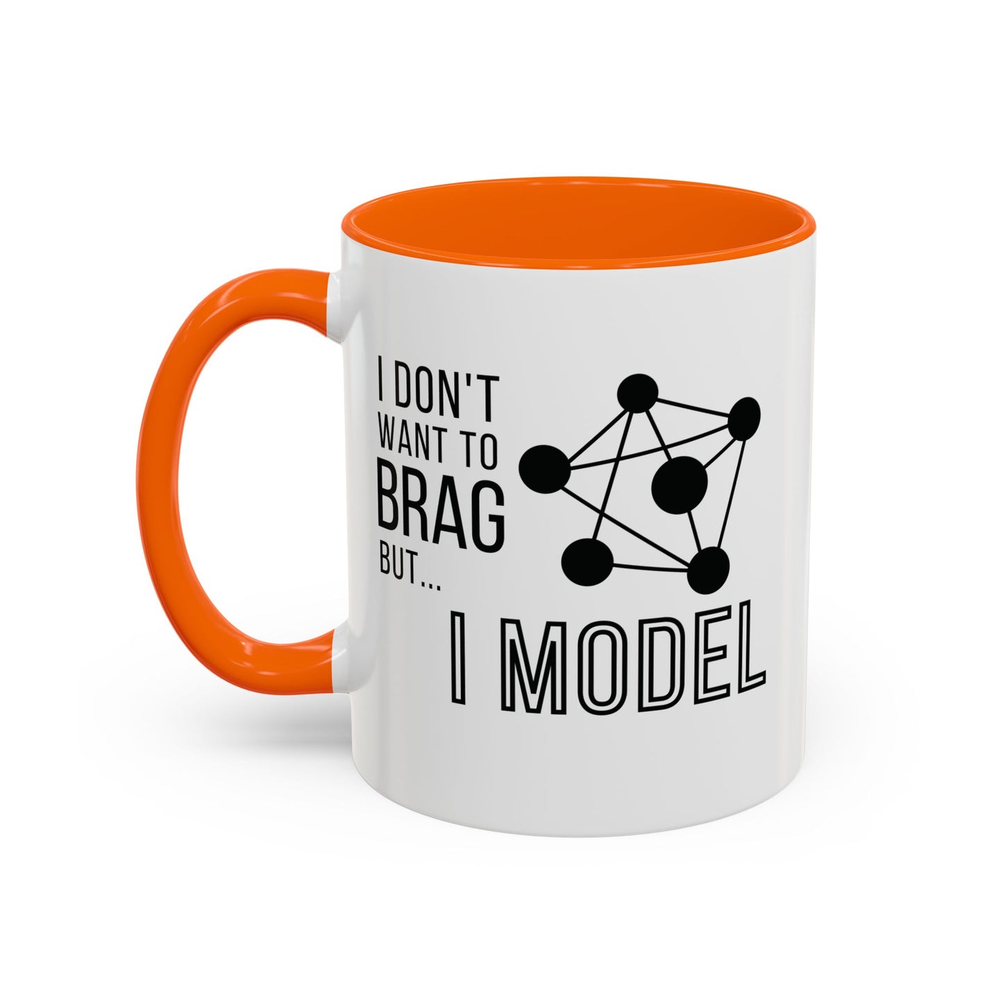 I Don't Want to Brag but I Model Mug