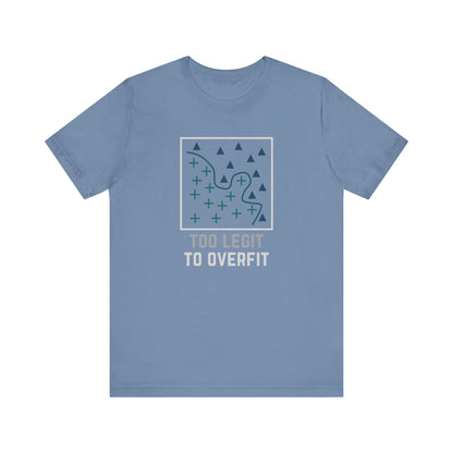 Too Legit to Overfit Tee