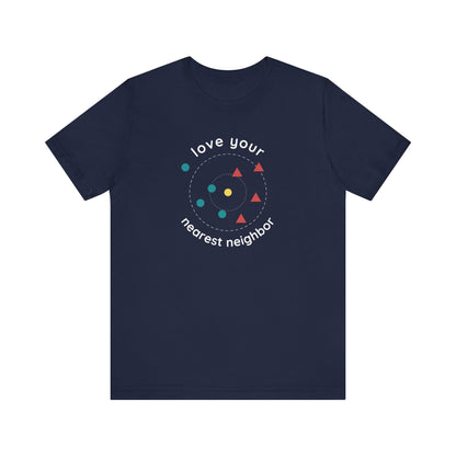 Love Your Nearest Neighbor Tee