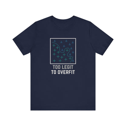 Too Legit to Overfit Tee